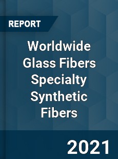 Glass Fibers Specialty Synthetic Fibers Market