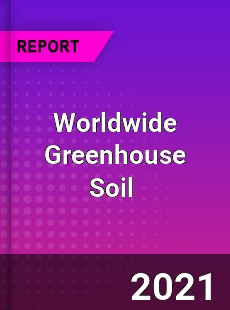 Worldwide Greenhouse Soil Market