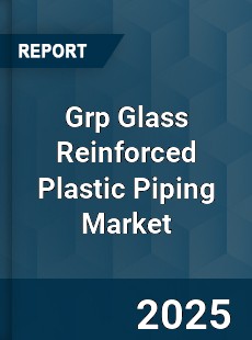 Grp Glass Reinforced Plastic Piping Market