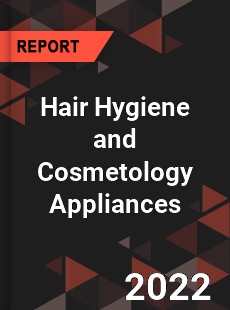 Worldwide Hair Hygiene and Cosmetology Appliances Market