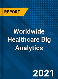 Worldwide Healthcare Big Analytics Market