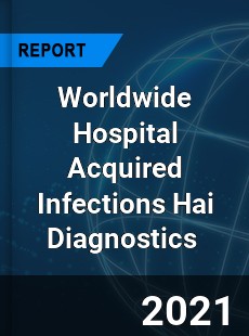 Hospital Acquired Infections Hai Diagnostics Market