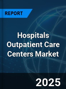 Hospitals Outpatient Care Centers Market