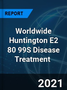 Huntington E2 80 99S Disease Treatment Market