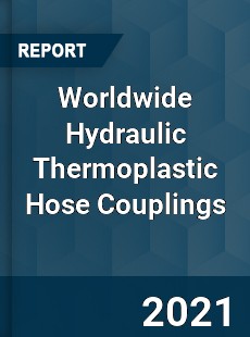 Worldwide Hydraulic Thermoplastic Hose Couplings Market