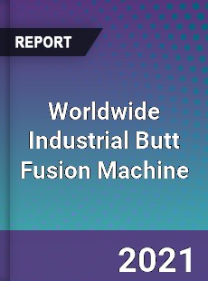 Worldwide Industrial Butt Fusion Machine Market