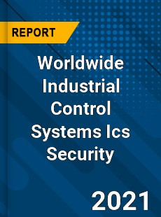 Industrial Control Systems Ics Security Market