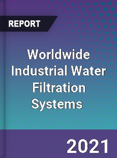 Industrial Water Filtration Systems Market