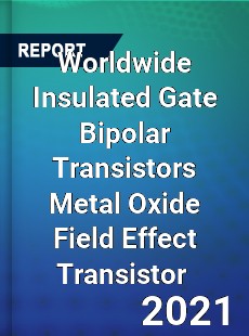 Worldwide Insulated Gate Bipolar Transistors Metal Oxide Field Effect Transistor Market