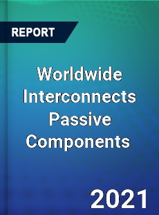 Worldwide Interconnects Passive Components Market