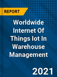 Internet Of Things Iot In Warehouse Management Market