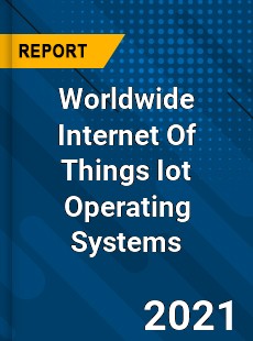 Worldwide Internet Of Things Iot Operating Systems Market