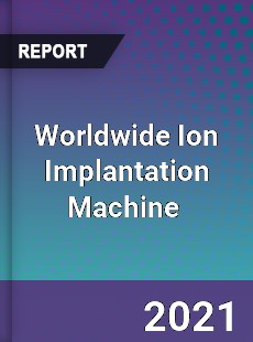 Ion Implantation Machine Market