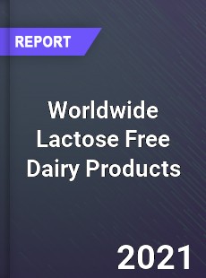 Worldwide Lactose Free Dairy Products Market