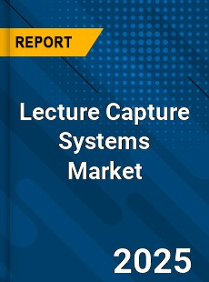 Lecture Capture Systems Market