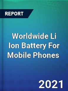 Li Ion Battery For Mobile Phones Market