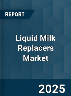 Liquid Milk Replacers Market