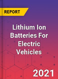 Worldwide Lithium Ion Batteries For Electric Vehicles Market