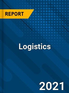 Logistics Market In depth Research covering sales outlook demand