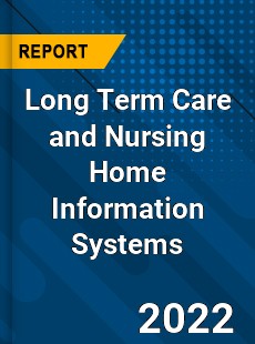 Worldwide Long Term Care and Nursing Home Information Systems Market