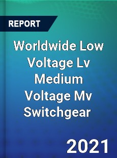 Low Voltage Lv Medium Voltage Mv Switchgear Market
