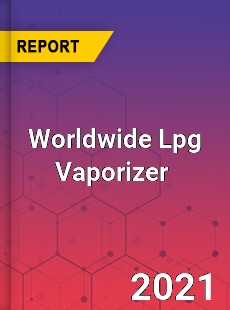 Worldwide Lpg Vaporizer Market