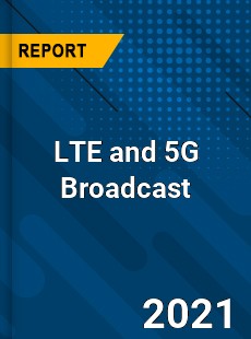 Worldwide LTE and 5G Broadcast Market