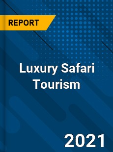 Luxury Safari Tourism Market