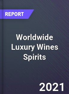 Worldwide Luxury Wines Spirits Market