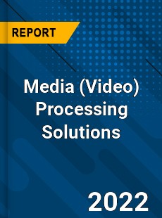 Media Processing Solutions Market