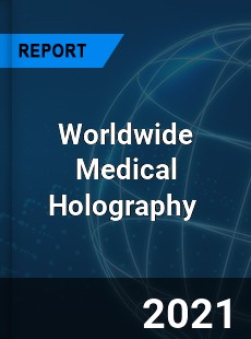 Worldwide Medical Holography Market