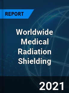 Worldwide Medical Radiation Shielding Market