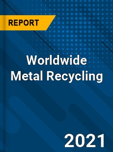 Worldwide Metal Recycling Market