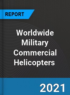 Military Commercial Helicopters Market