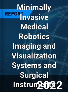 Worldwide Minimally Invasive Medical Robotics Imaging and Visualization Systems and Surgical Instruments Market