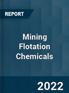 Mining Flotation Chemicals Market