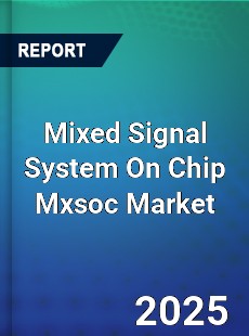 Mixed Signal System On Chip Mxsoc Market