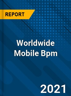 Mobile Bpm Market In depth Research covering sales outlook demand