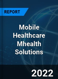 Mobile Healthcare Mhealth Solutions Market