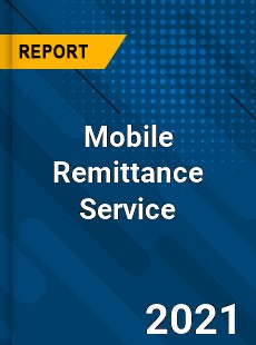 Mobile Remittance Service Market