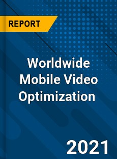 Mobile Video Optimization Market