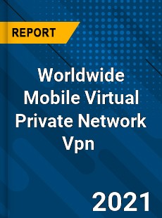 Mobile Virtual Private Network Vpn Market