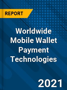 Worldwide Mobile Wallet Payment Technologies Market