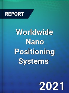 Worldwide Nano Positioning Systems Market