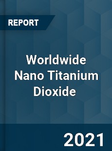 Nano Titanium Dioxide Market
