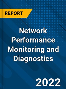 Network Performance Monitoring and Diagnostics Market