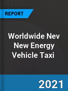 Nev New Energy Vehicle Taxi Market