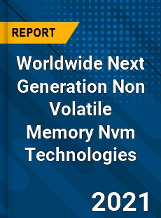 Worldwide Next Generation Non Volatile Memory Nvm Technologies Market