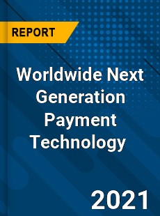 Next Generation Payment Technology Market