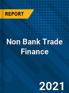 Non Bank Trade Finance Market